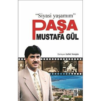 Paşa Mustafa Gül - Siyasi Yaşamım Saffet Yenigün