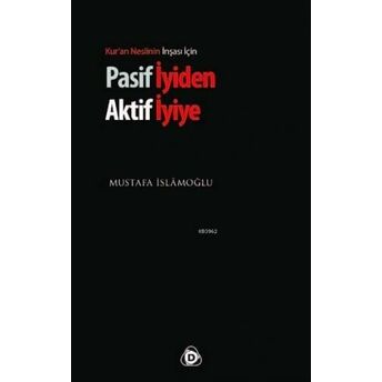 Pasif Iyiden Aktif Iyiye; Kur'an Neslinin Inşası Içinkur'an Neslinin Inşası Için Mustafa Islamoğlu