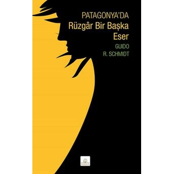 Patagonya’da Rüzgâr Bir Başka Eser Guido R. Schmidt