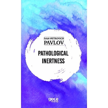 Pathologıcal Inertness - Ivan Petrovıch Pavlov