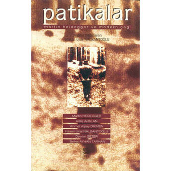 Patikalar Martin Heidegger Ve Modern Çağ Hasan Ünal Nalbantoğlu