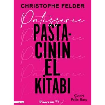 Patisserie: Pastacının El Kitabı Christophe Felder