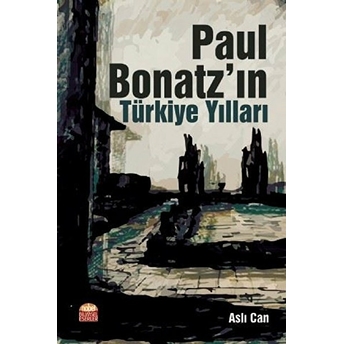 Paul Bonatz’ın Türkiye Yılları - Aslı Can