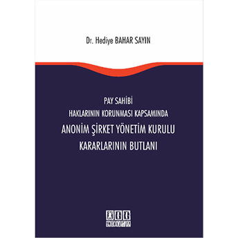 Pay Sahibi Haklarının Korunması Kapsamında Anonim Şirket Yönetim Kurulu Kararlarının Butlanı Hediye Bahar Sayın