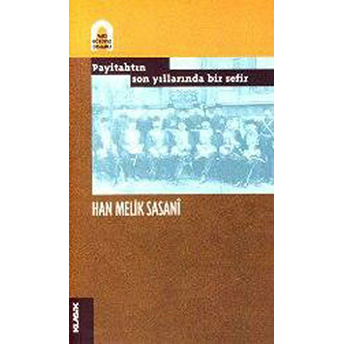 Payitahtın Son Yıllarında Bir Sefir Han Melik Sasani