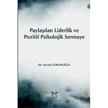 Paylaşılan Liderlik Ve Pozitif Psikolojik Sermaye - Necati Çobanoğlu