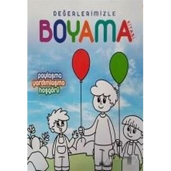 Paylaşma Yardımlaşma Hoşgörü - Değerlerimizle Boyama Kitabı Arzu Akgün