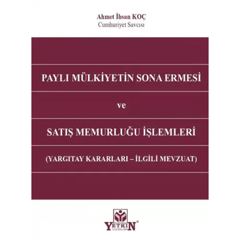 Paylı Mülkiyetin Sona Ermesi Ve Satış Memurluğu Işlemleri Ahmet Ihsan Koç