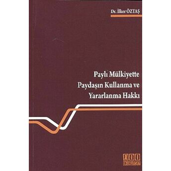 Paylı Mülkiyette Paydaşın Kullanma Ve Yararlanma Hakkı Ilker Öztaş