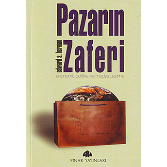 Pazarın Zaferi Ekonomi, Politika Ve Medya Üzerine Edward S. Herman