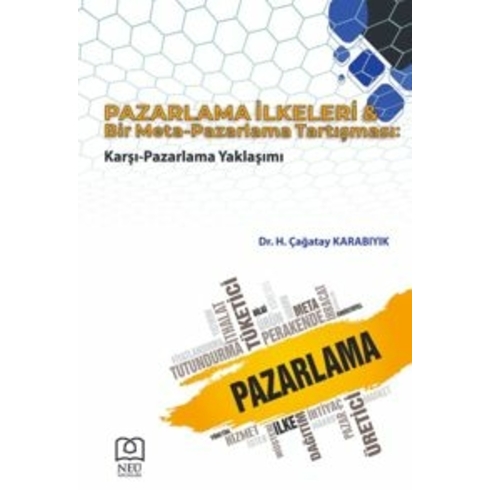 Pazarlama Ilkeleri Ve Bir Meta-Pazarlama Tartışması: Karşı-Pazarlama Yaklaşımı H. Çağatay Karabıyık