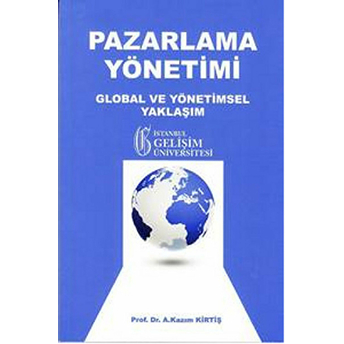 Pazarlama Yöntemi Global Ve Yönetimsel Yaklaşım A. Kazım Kirtiş