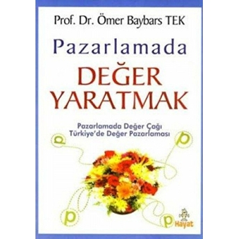 Pazarlamada Değer Yaratmak Pazarlamada Değer Çağı Türkiye’de Değer Pazarlaması Ömer Baybars Tek