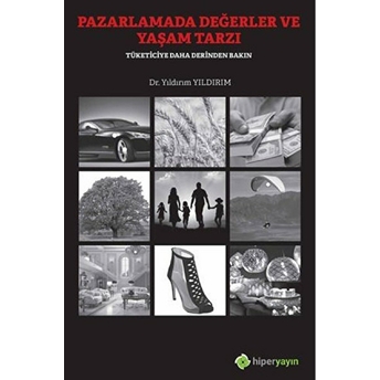 Pazarlamada Değerler Ve Yaşam Tarzı - Tüketiciye Daha Derinden Bakın Yıldırım Yıldırım