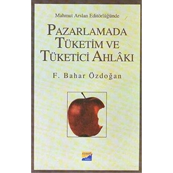 Pazarlamada Tüketim Ve Tüketici Ahlakı F. Bahar Özdoğan