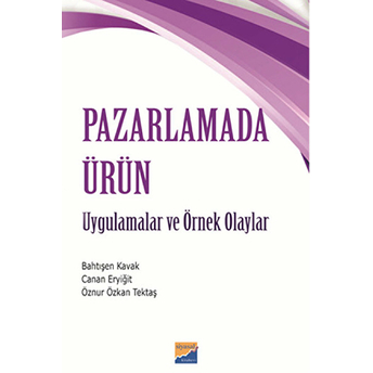 Pazarlamada Ürün - Uygulamalar Ve Örnek Olaylar Bahtışen Kavak - Canan Eryiğit - Öznur Özkan Tektaş