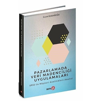 Pazarlamada Veri Madenciliği Uygulamaları Spss Ile Müşteri Analitikleri Analizi - Kazım Karaboğa