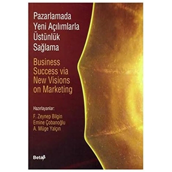 Pazarlamada Yeni Açılımlarla Üstünlük Sağlama Business Success Via New Visions On Marketing Derleme