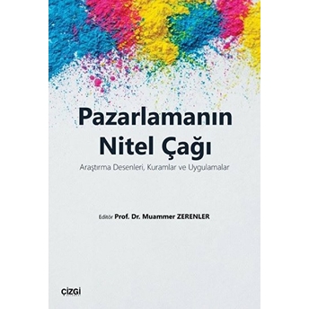 Pazarlamanın Nitel Çağı (Araştırma Desenleri, Kuramlar Ve Uygulamalar) Kolektif