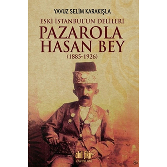 Pazarola Hasan Bey (1885-1926) Yavuz Selim Karakışla