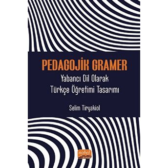 Pedagojik Gramer - Yabancı Dil Olarak Türkçe Öğretimi Tasarımı Selim Tiryakiol