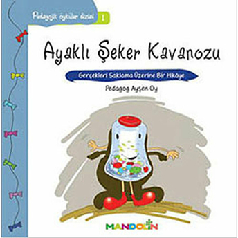 Pedagojik Öyküler 1 - Ayaklı Şeker Kavanozu Ayşen Oy