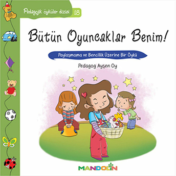 Pedagojik Öyküler 18 - Bütün Oyuncaklar Benim Ayşen Oy