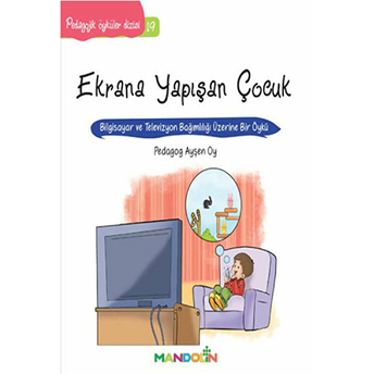 Pedagojik Öyküler 19 - Ekrana Yapışan Çocuk Ayşen Oy