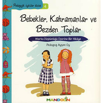 Pedagojik Öyküler 4 - Bebekler, Kahramanlar Ve Bezden Toplar Ayşen Oy