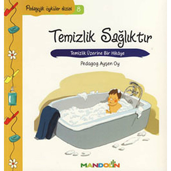 Pedagojik Öyküler 8 -Temizlik, Sağlıktır Ayşen Oy