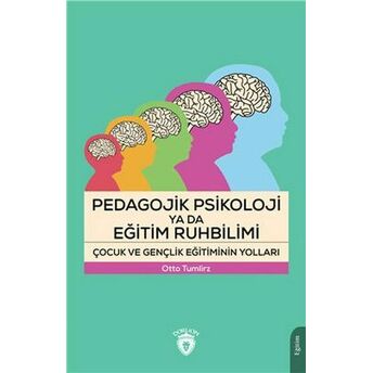 Pedagojik Psikoloji Ya Da Eğitim Ruhbilimi Çocuk Ve Gençlik Eğitiminin Yolları Otto Tumlirz