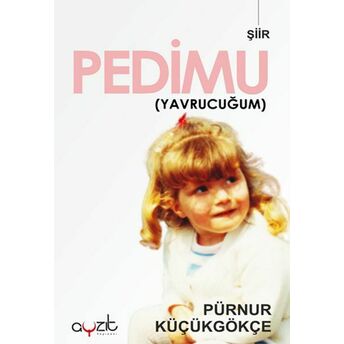 Pedimu (Yavrucuğum) Pürnur Küçükgökçe