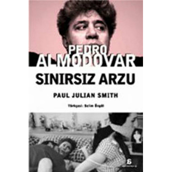 Pedro Almodovar - Sınırsız Arzu Paul Julian Smith