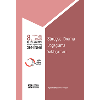 Pegem Akademi Yayıncılık 8. Uluslararası Eğitimde Yaratıcı Drama Semineri Süreçsel Drama, Doğaçlama Yaklaşımları