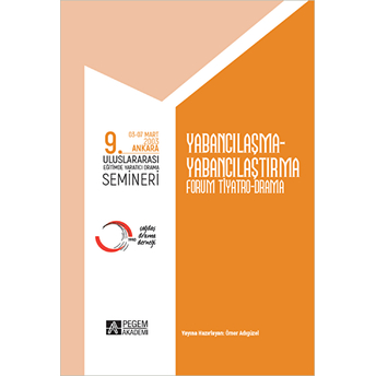 Pegem Akademi Yayıncılık 9. Uluslararası Eğitimde Yaratıcı Drama Semineri (03-07 Mart 2003) Yabancılaşma-Yabancılaştırma Forum Tiyatro Drama