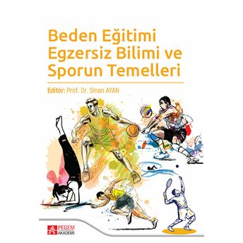 Pegem Akademi Yayıncılık Beden Eğitimi Egzersiz Bilimi Ve Sporun Temelleri -  Murat Ergin - Sinan Ayan