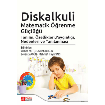 Pegem Akademi Yayıncılık Diskalkuli Matematik Öğrenme Güçlüğü Tanımı Özellikleri Yaygınlığı Nedenleri Ve Tanılanması