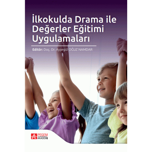 Pegem Akademi Yayıncılık Ilkokulda Drama Ile Değerler Eğitimi Uygulamaları