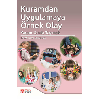 Pegem Akademi Yayıncılık Kuramdan Uygulamaya Örnek Olay: Yaşamı Sınıfa Taşımak - Yücel Kabapınar