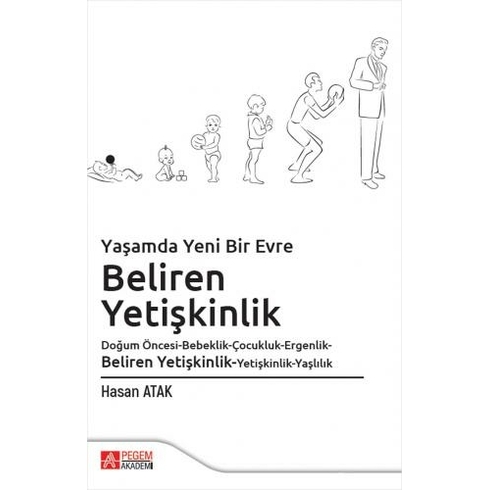 Pegem Akademi Yayıncılık Yaşamda Yeni Bir Evre: Beliren Yetişkinlik Doğum Öncesi-Bebeklik-Çocukluk-Ergenlik-Beliren Yetişkin