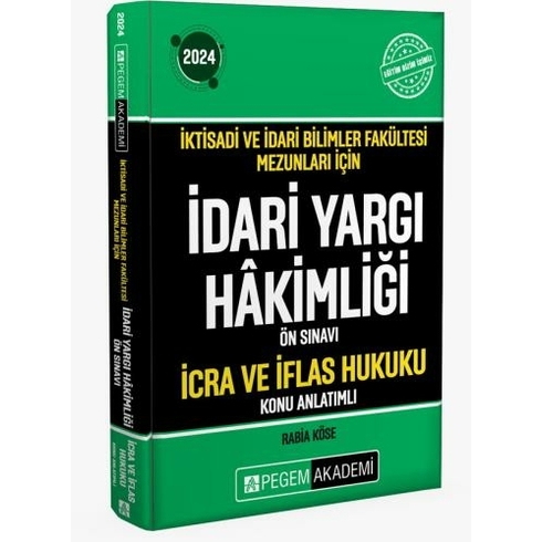 Pegem Yayınları 2024 Iktisadi Ve Idari Bilimler Fakültesi Mezunları Için Idari Yargı Hakimliği Ön Sınavı Icra Ve Iflas Hukuku Konu Anlatımlı Rabia Köse