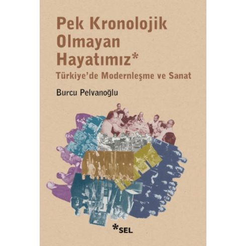 Pek Kronolojik Olmayan Hayatımız: Türkiye'de Modernleşme Ve Sanat Burcu Pelvanoğlu