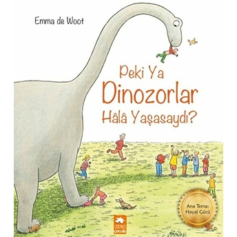 Peki Ya Dinozorlar Hala Yaşasaydı? Emma De Woot