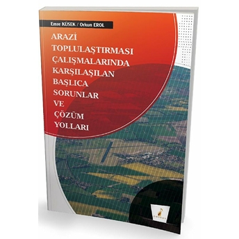 Pelikan Arazi Toplulaştırması Çalışmalarında Karşılaşılan Başlıca Sorunlar Ve Çözüm Yolları Emre Küsek, Orkun Erol