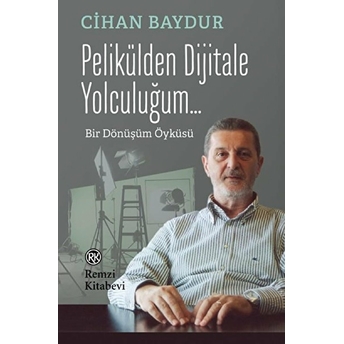 Pelikülden Dijitale Yolculuğum - Bir Dönüşüm Öyküsü Cihan Baydur