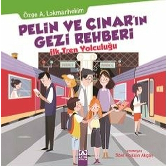 Pelin Ve Çınar'ın Gezi Rehberi - Ilk Tren Yolculuğu Özge A. Lokmanhekim