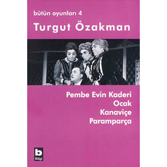 Pembe Evin Kaderi Ocak Kanaviçe Paramparça / Bütün Oyunları 4 Turgut Özakman