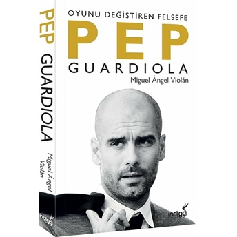 Pep Guardiola: Oyunu Değiştiren Felsefe Miguel Angel Violan