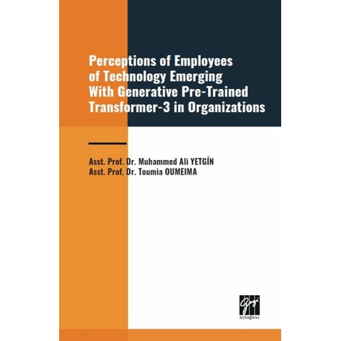 Perceptions Of Employees Of Technology Emerging With Generative Pre-Trained Transformer-3 In Organization Muhammed Ali Yetgin