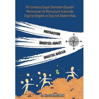 Performansa Dayalı Ödemeden Duyulan Memnuniyet Ile Motivasyon Ilişkisinde Örgütsel Bağlılık Ve Örgütsel Adaletin Rolü